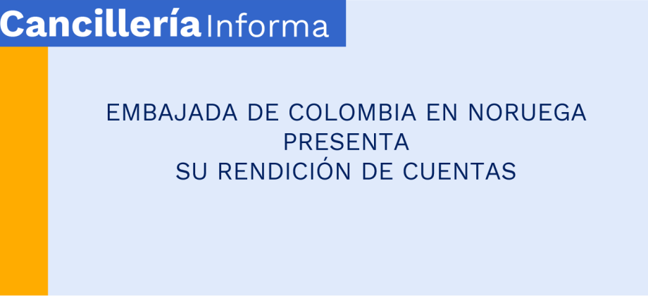EMBAJADA DE COLOMBIA EN NORUEGA PRESENTA  SU RENDICIÓN DE CUENTAS 